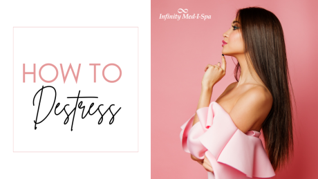 How to Destress With Infinity Med-I-Spa