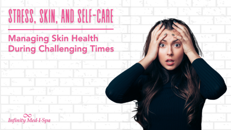 Stress, Skin, and Self-Care: Managing Skin Health During Challenging Times